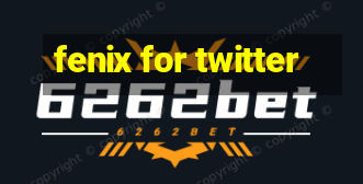 fenix for twitter