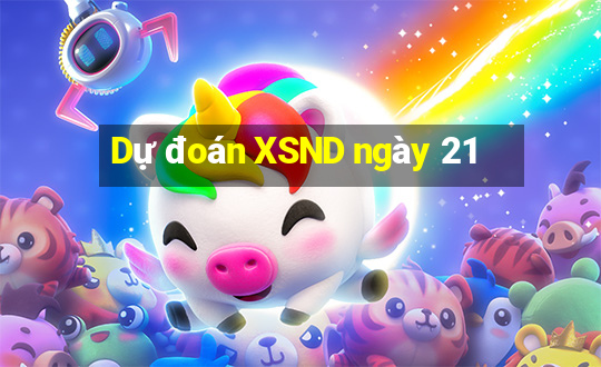 Dự đoán XSND ngày 21