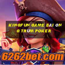 Kingfun Game Bài Ông Trùm Poker