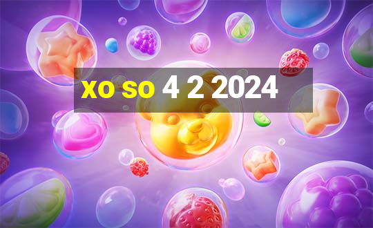 xo so 4 2 2024