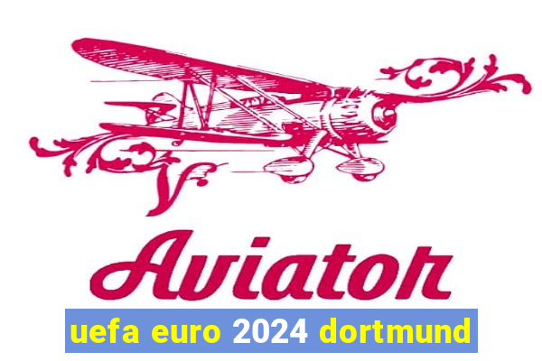 uefa euro 2024 dortmund