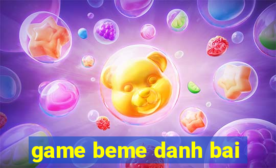 game beme danh bai