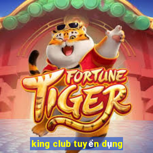 king club tuyển dụng