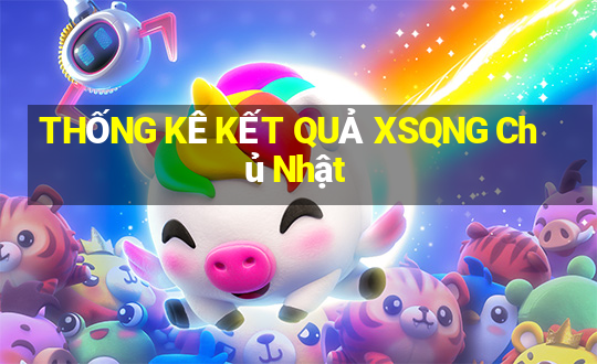 THỐNG KÊ KẾT QUẢ XSQNG Chủ Nhật