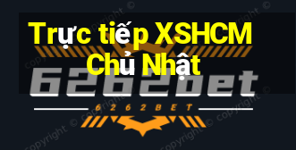 Trực tiếp XSHCM Chủ Nhật