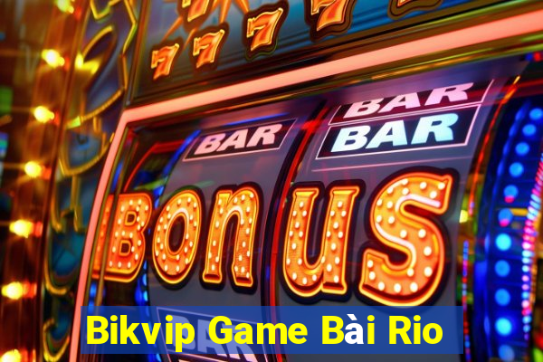 Bikvip Game Bài Rio