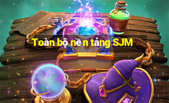 Toàn bộ nền tảng SJM