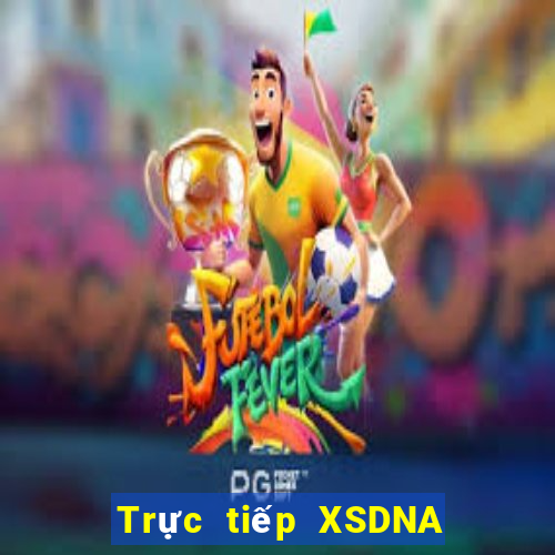 Trực tiếp XSDNA ngày 25