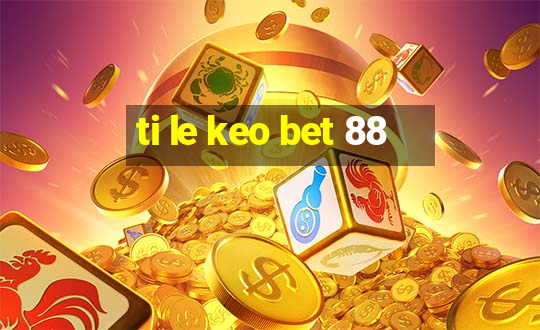 ti le keo bet 88