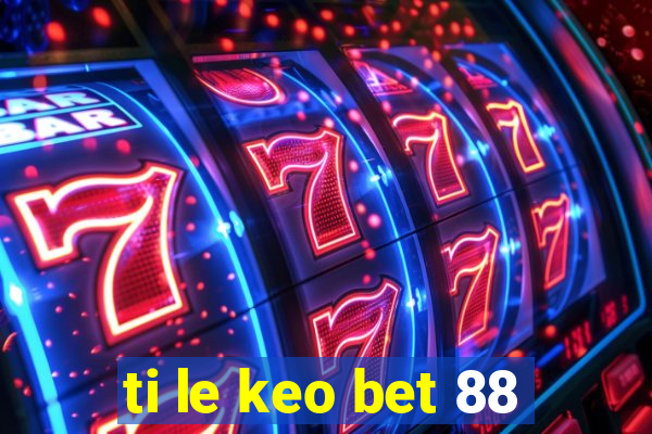 ti le keo bet 88