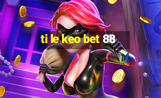 ti le keo bet 88