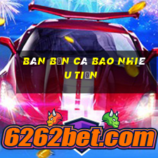 bàn bắn cá bao nhiêu tiền