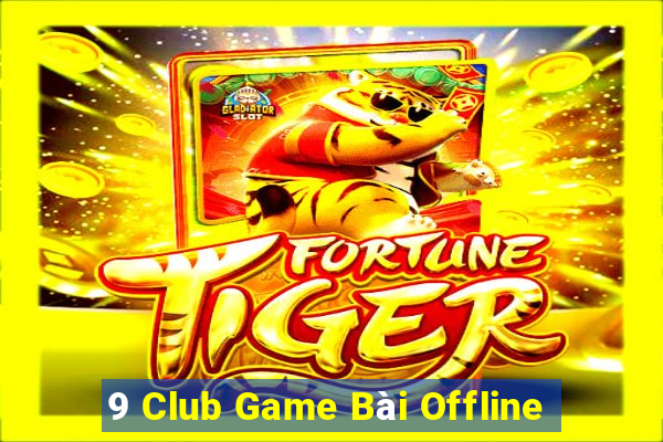 9 Club Game Bài Offline