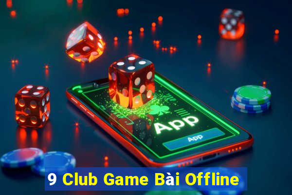 9 Club Game Bài Offline