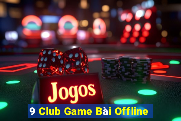 9 Club Game Bài Offline