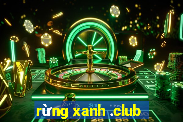 rừng xanh .club