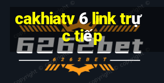 cakhiatv 6 link trực tiếp