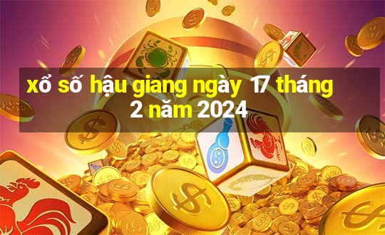 xổ số hậu giang ngày 17 tháng 2 năm 2024