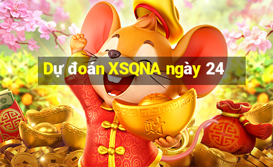 Dự đoán XSQNA ngày 24