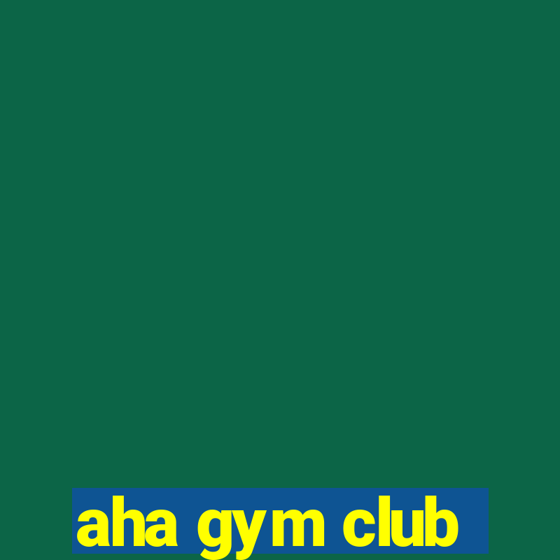 aha gym club