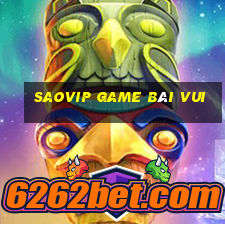 Saovip Game Bài Vui