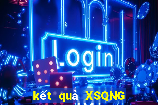 kết quả XSQNG ngày 2