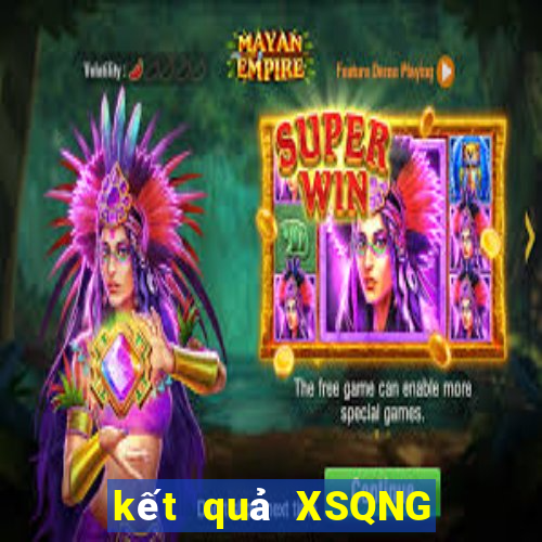 kết quả XSQNG ngày 2