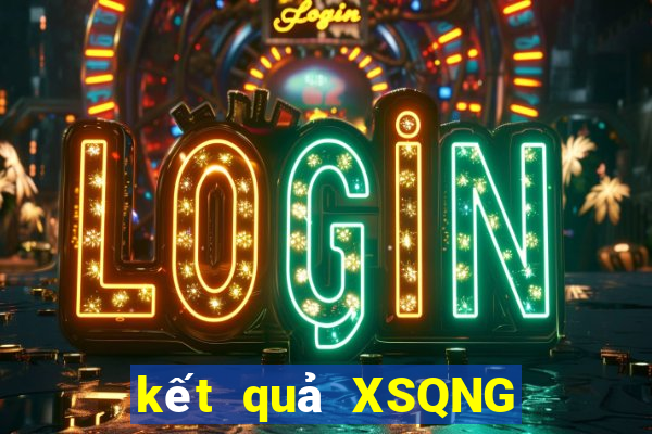 kết quả XSQNG ngày 2