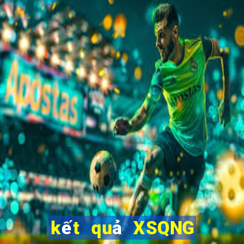 kết quả XSQNG ngày 2