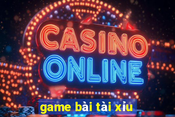 game bài tài xỉu