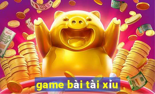 game bài tài xỉu