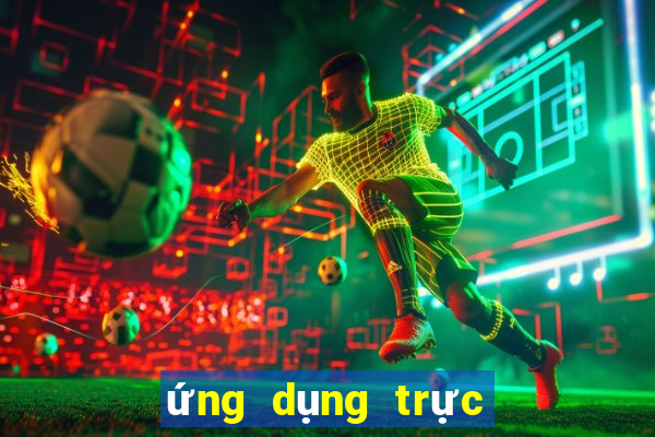 ứng dụng trực tiếp bóng đá