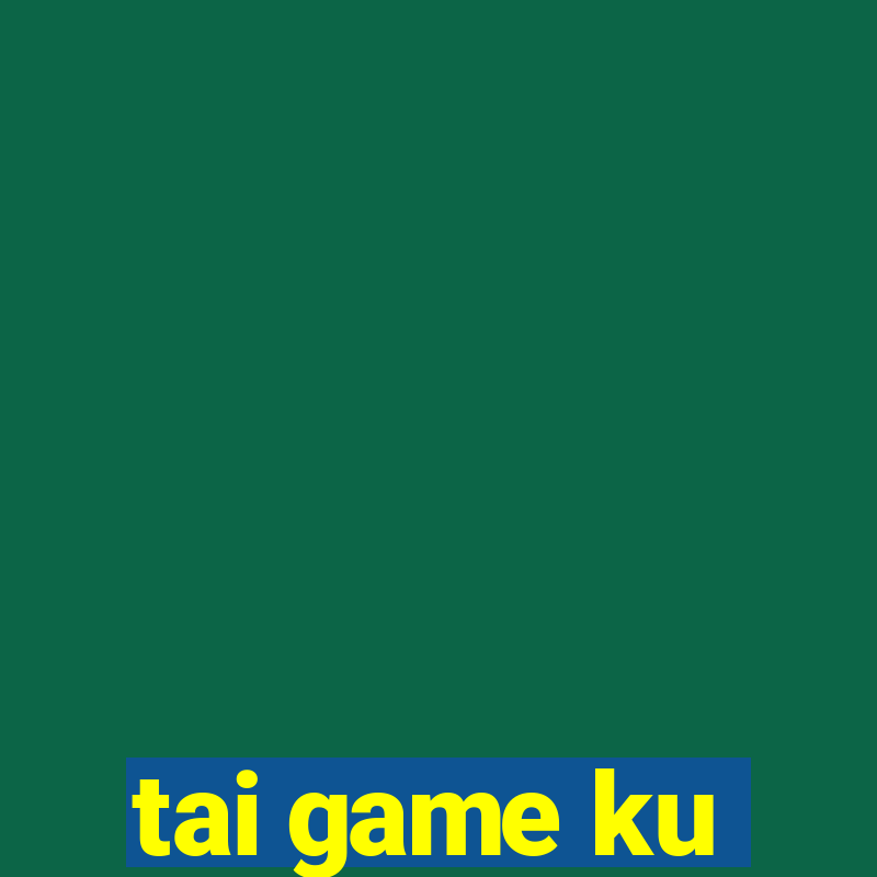 tai game ku