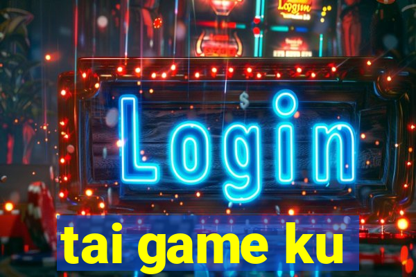 tai game ku