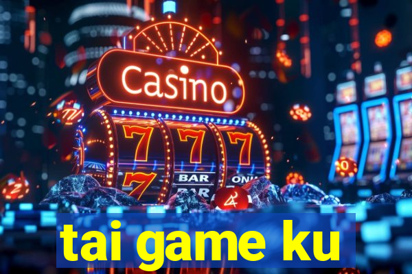 tai game ku