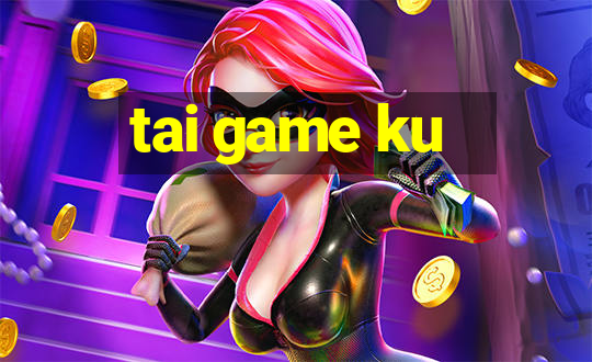 tai game ku