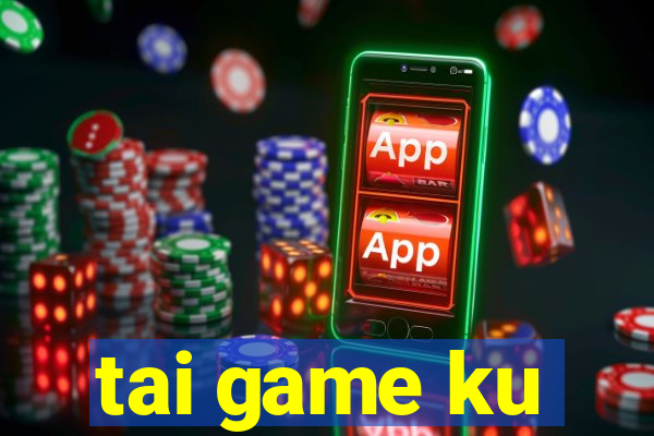 tai game ku