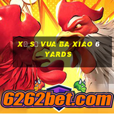 Xổ số vua ba xiao 6 yards