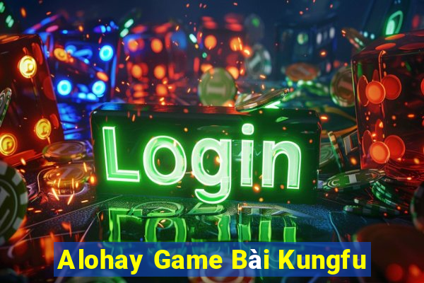 Alohay Game Bài Kungfu