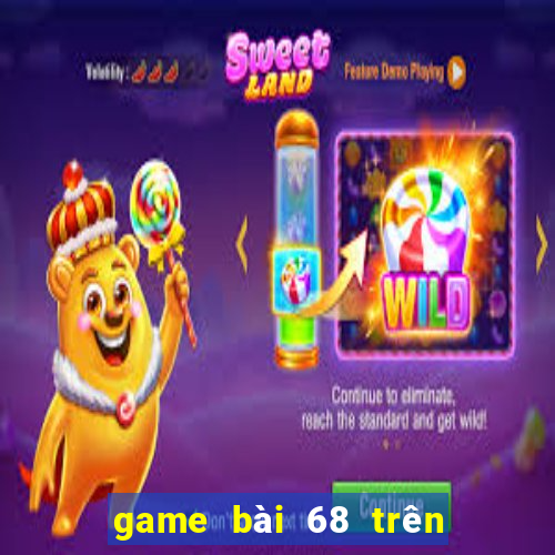 game bài 68 trên máy tính