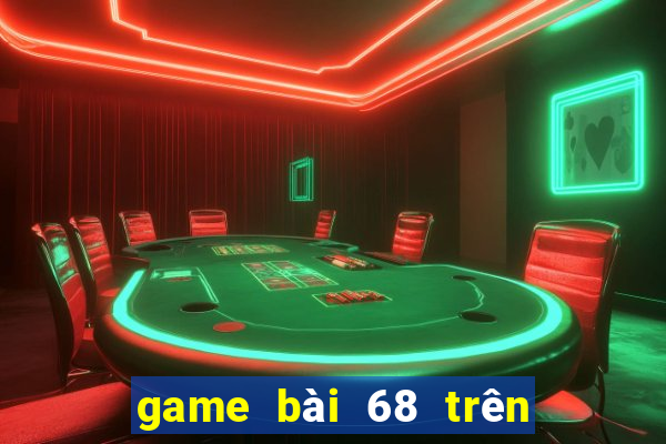 game bài 68 trên máy tính