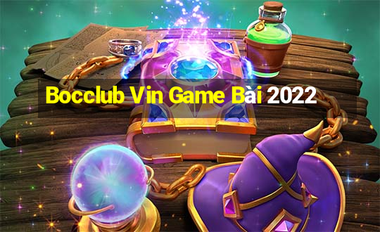 Bocclub Vin Game Bài 2022