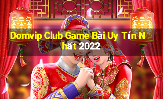 Domvip Club Game Bài Uy Tín Nhất 2022