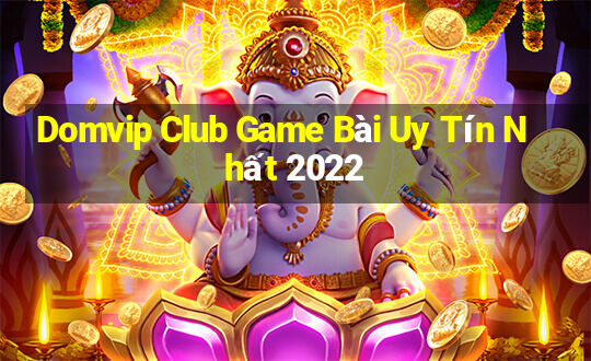 Domvip Club Game Bài Uy Tín Nhất 2022