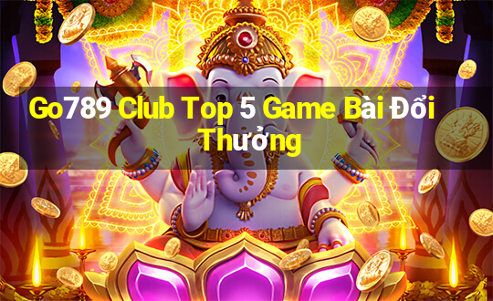 Go789 Club Top 5 Game Bài Đổi Thưởng