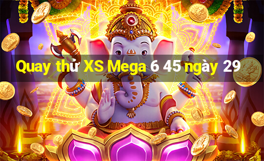 Quay thử XS Mega 6 45 ngày 29