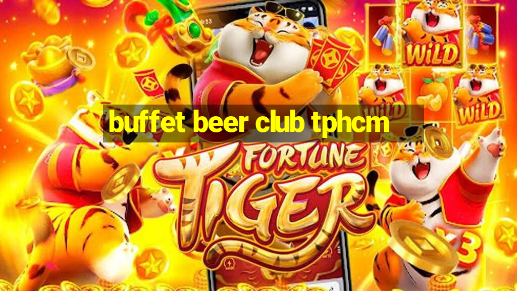 buffet beer club tphcm