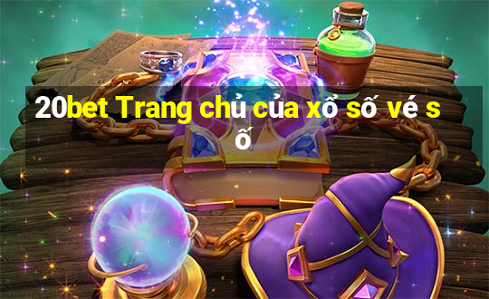 20bet Trang chủ của xổ số vé số