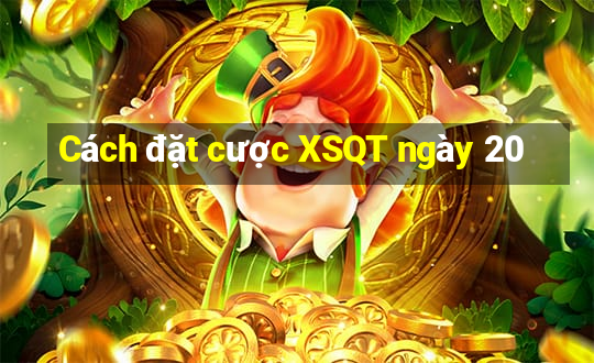 Cách đặt cược XSQT ngày 20