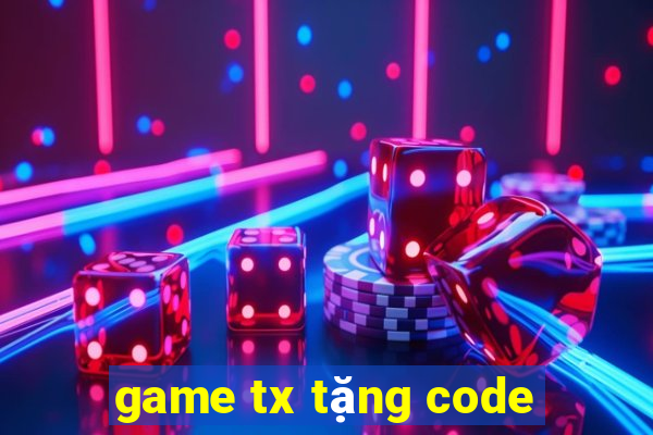 game tx tặng code